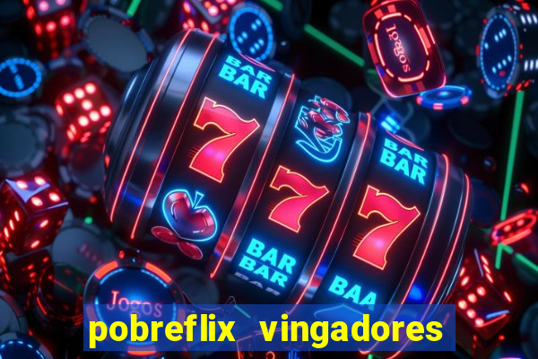 pobreflix vingadores guerra infinita